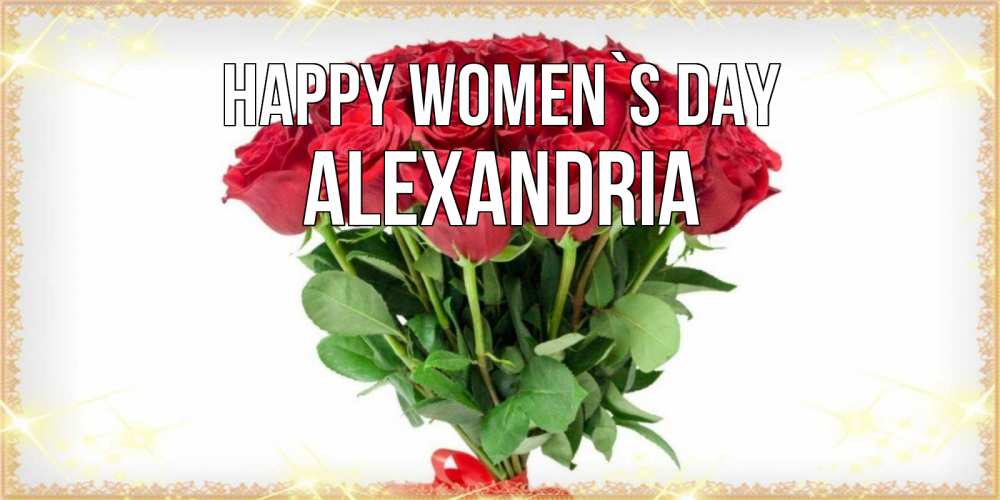 Greetings card с именем, Alexandria happy women`s day самый огромный букет для милых дам Greetings with text for free download 